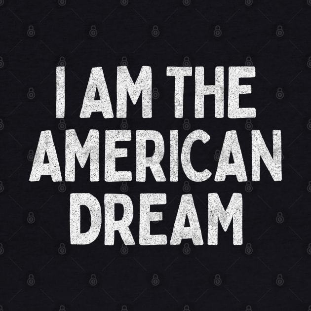 I Am The American Dream // Retro Faded Style Design by DankFutura